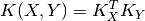 K(X, Y) = K_X^T K_Y